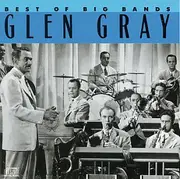 CD - Glen Gray & The Casa Loma Orchestra - Best Of The Big Bands - Glen Gray