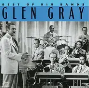 Glen Gray & The Casa Loma Orchestra - Best Of The Big Bands - Glen Gray