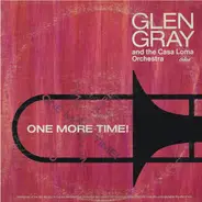 Glen Gray & The Casa Loma Orchestra - One More Time! (Memories Of The Big Bands)