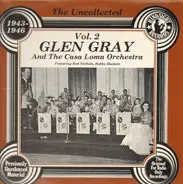 Glen Gray & The Casa Loma Orchestra - The Uncollected 1943-1946 Vol. 2