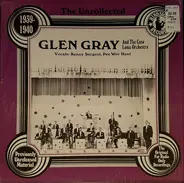 Glen Gray & The Casa Loma Orchestra - The Uncollected Glen Gray And The Casa Loma Orchestra 1939-1940