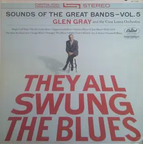 Glen Gray - They All Swung The Blues (Sounds Of The Great Bands - Vol. 5)