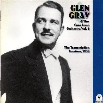 Glen Gray & The Casa Loma Orchestra - Vol. 2 The Transcription Sessions, 1935