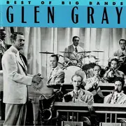 CD - Glen Gray & The Casa Loma Orchestra - Best Of The Big Bands - Glen Gray - Mono