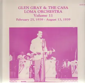 Glen Gray - Vol. 11 - February 25, 1939 - August 1, 1939