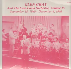 Glen Gray - Vol. 15 - September 18, 1940 - December 4, 1940