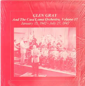 Glen Gray - Vol. 17 - January 15, 1942 - July 27, 1942