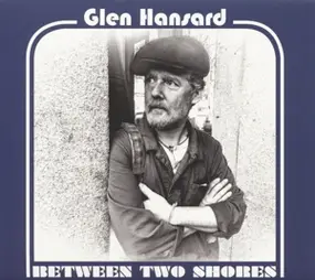 Glen Hansard - Between Two Shores