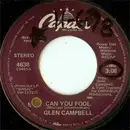 7'' - Glen Campbell - Can You Fool