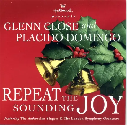 Glenn Close And Placido Domingo , Featuring The Ambrosian Singers & London Symphony Orchestra - Hallmark Presents Repeat The Sounding Joy