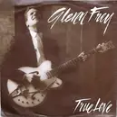 7inch Vinyl Single - Glenn Frey - True Love