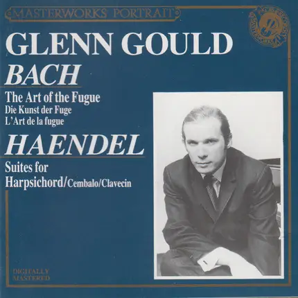 Bach / Händel / Glenn Gould - Bach: The Art Of The Fugue = Die Kunst Der Fuge = L'Art De La Fugue / Haendel: Suites For Harpsich