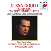 CD - Wagner - Glenn Gould Conducts Wagner's Siegfried Idyll (Gould's Conducting Debut And Final Recording) · Piano Transcriptions: Siegfried Idyll, Die Meistersinger, Götterdämmerung