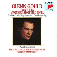 Wagner - Glenn Gould Conducts Wagner's Siegfried Idyll (Gould's Conducting Debut And Final Recording) · Pian