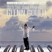 Beethoven, Wagner a.o. - Thirty Two Short Films About Glenn Gould (Original Motion Picture Soundtrack)