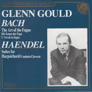 Glenn Gould / Johann Sebastian Bach - Georg Friedrich Händel - Bach: The Art Of The Fugue - Haendel: Suites For Harpsichord/Cembalo/Clavecin