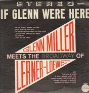 Glenn Miller - If Glenn Were Here Volume 3 - Glenn Miller Meets The Broadway Of Lerner And Loewe