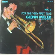 Glenn Miller And His Orchestra - For The Very First Time Vol. 2