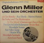 LP - Glenn Miller And His Orchestra Mit Tex Beneke · Ray Eberle · Pat Friday · Marion Hutton Und The Mod - Glenn Miller Und Sein Orchester Originalaufnahmen 1939 - 1940