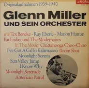 Glenn Miller And His Orchestra Mit Tex Beneke · Ray Eberle · Pat Friday · Marion Hutton Und The Mod - Glenn Miller Und Sein Orchester Originalaufnahmen 1939 - 1940