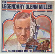 Glenn Miller And His Orchestra - The Legendary Glenn Miller