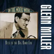 Glenn Miller And His Orchestra - In The Mood With Glenn Miller. Best Of The Big Band Era