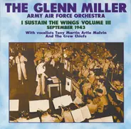 Glenn Miller And The Army Air Force Band - I Sustain The Wings Volume III