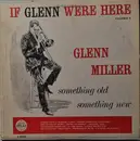 LP - Glenn Miller - If Glenn Were Here Volume 4- Something Old- Something New - Mono