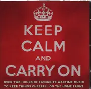 Glenn Miller, Bing Crosby, Vera Lynn a.o. - Keep Calm and Carry On - Favourite Wartime Music