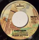 7inch Vinyl Single - Glenn Sutton - Super Drunk/Under Pressure Like That