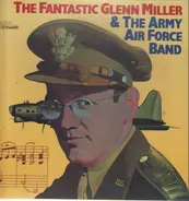 Glenn Miller And The Army Air Force Band - The Fantastic Glenn Miller & The Army Air Force Band