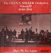 Glenn Miller Orchestra - The Glenn Miller Orchestra Volume II 1940-1941 - Here We Go Again