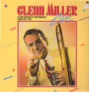 Glenn Miller And His Orchestra - Glenn Miller Live - 15 Rare Broadcast-Performances From 1940-1942