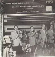 Glenn Miller and his Orchestra - Live From the Cafe Rouge November 6-1940 / Chesterfield Show June 23-1942