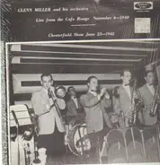 Glenn Miller and his Orchestra - Live From the Cafe Rouge November 6-1940 / Chesterfield Show June 23-1942