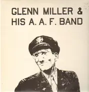 Glenn Miller And His AAF Orchestra - Glenn Miller And His A. A. F. Band