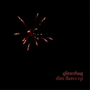Glitterbug - DIM FLARES EP