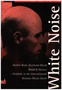 Glyn Ford / Nick Lowles / Steve Silver a.o. - White Noise: Rechts-Rock, Skinhead-Musik, Blood & Honour - Einblicke in die internationale Neonazi-