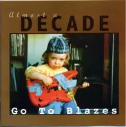 Go To Blazes - Almost A Decade