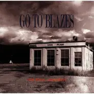 Go To Blazes - Any Time ... Anywhere