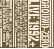 Ground Zero - Live 1992+