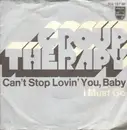 7inch Vinyl Single - Group Therapy - Can't Stop Lovin' You, Baby