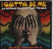 CD - Group Axis, Jack Eden, Blue Wood a.o. - I Gotta Be Me - 20 Garage Missiles From The USA (Who Needs Tomorrow Vol. 2) - Still Sealed