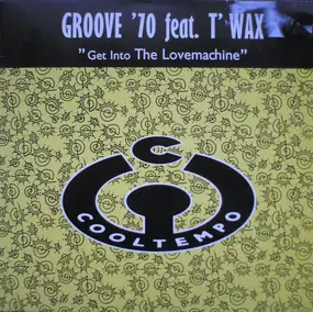 Groove '70 feat. T'Wax - Get Into The Lovemachine