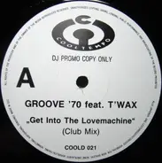 Groove '70 Featuring T'Wax - Get Into The Lovemachine