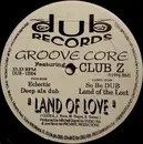 12inch Vinyl Single - Groove Core Featuring Club Z - Land Of Love