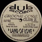 12inch Vinyl Single - Groove Core Featuring Club Z - Land Of Love