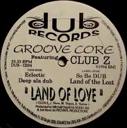 Groove Core Featuring Club Z - Land Of Love