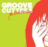 Groovecutters - We Close Our Eyes