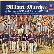 Großes Militärorchester Alfred Matschat - Military Marches Of Germany's Royal Imperial Army